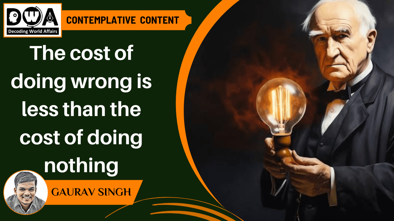 The cost of doing wrong is less than the cost of doing nothing