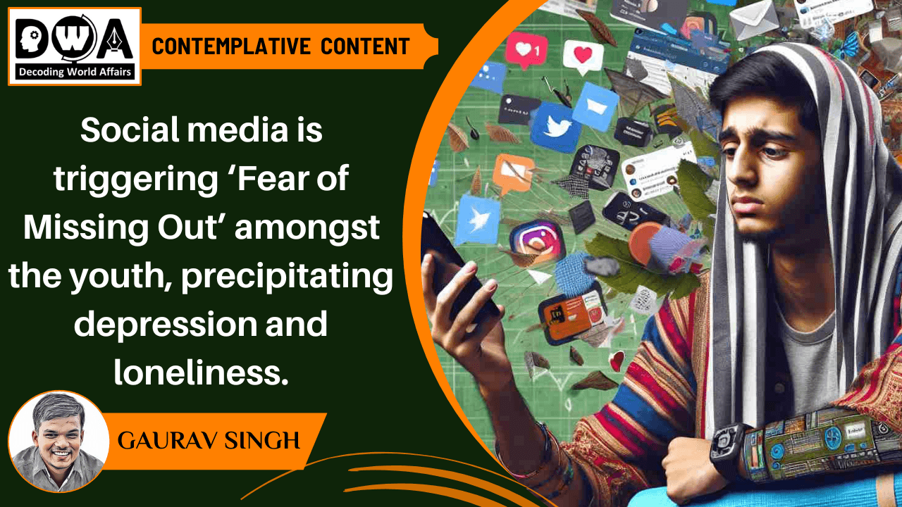 Social media is triggering ‘Fear of Missing Out’ amongst the youth, precipitating depression and loneliness.